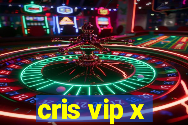 cris vip x